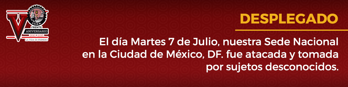 [Desplegado de las Seccs. 64 y 74] Ataque a Sede Nacional del Sindicato Nacional Minero Metalúrgico "Don Napoleón Gómez Sada" en la Cd. De México D.F.