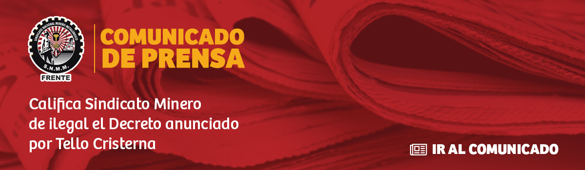 [Desplegado] Califica Sindicato Minero de ilegal el Decreto anunciado por Tello Cristerna